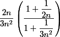 \dfrac{2n}{3n^2}\left(\dfrac{1+\dfrac{1}{2n}}{1+\dfrac{1}{3n^2}}\right)